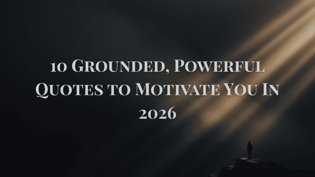A dark background with subtle light rays and text 10, grounded, powerful quotes to motivate you in 2026