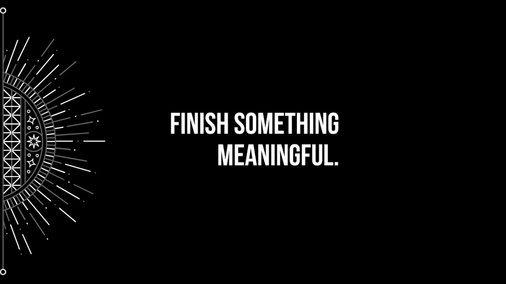 finish something meaningful text on a dark background with the sun-like white lines