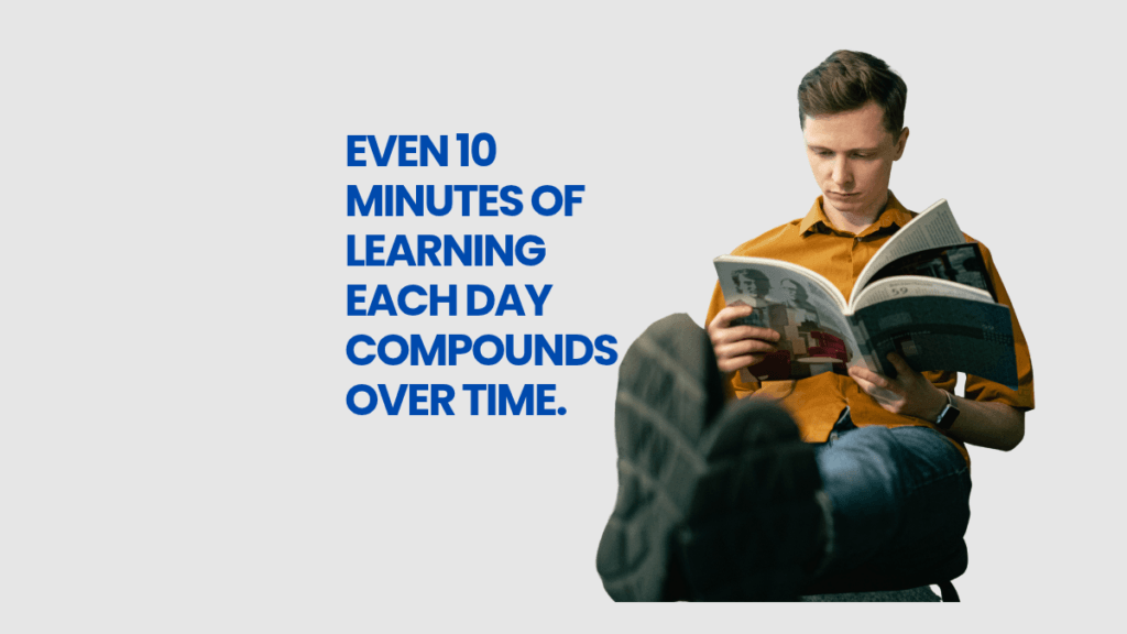Text of Even 10 minutes of learning each day compounds over time and the photo of a young man reading a book on a white background